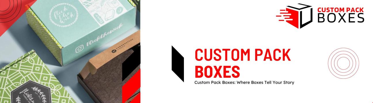 Custom Pack Boxes